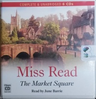 The Market Square written by Mrs Dora Saint as Miss Read performed by June Barrie on CD (Unabridged)